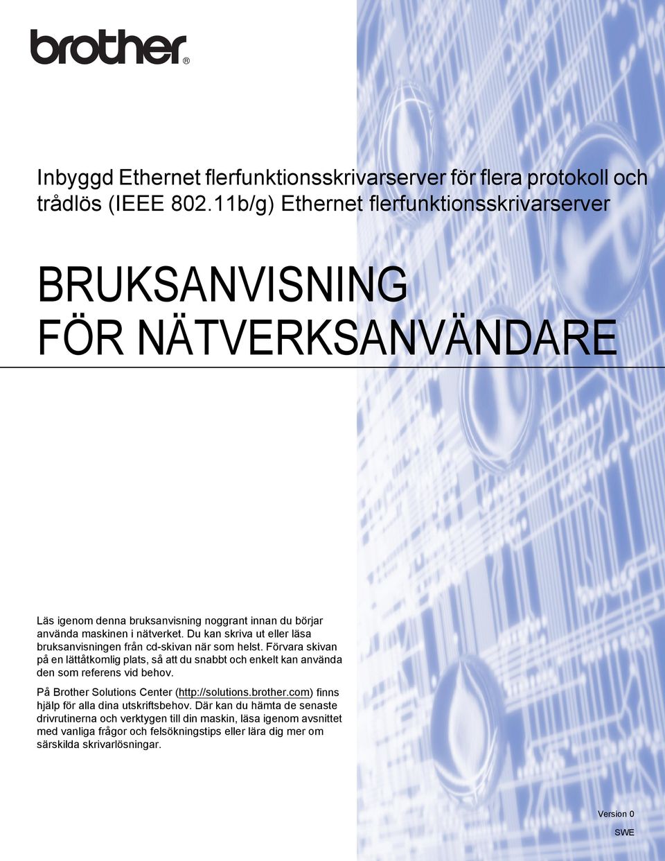 Du kan skriva ut eller läsa bruksanvisningen från cd-skivan när som helst. Förvara skivan på en lättåtkomlig plats, så att du snabbt och enkelt kan använda den som referens vid behov.