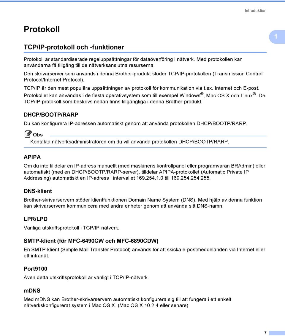 Den skrivarserver som används i denna Brother-produkt stöder TCP/IP-protokollen (Transmission Control Protocol/Internet Protocol).