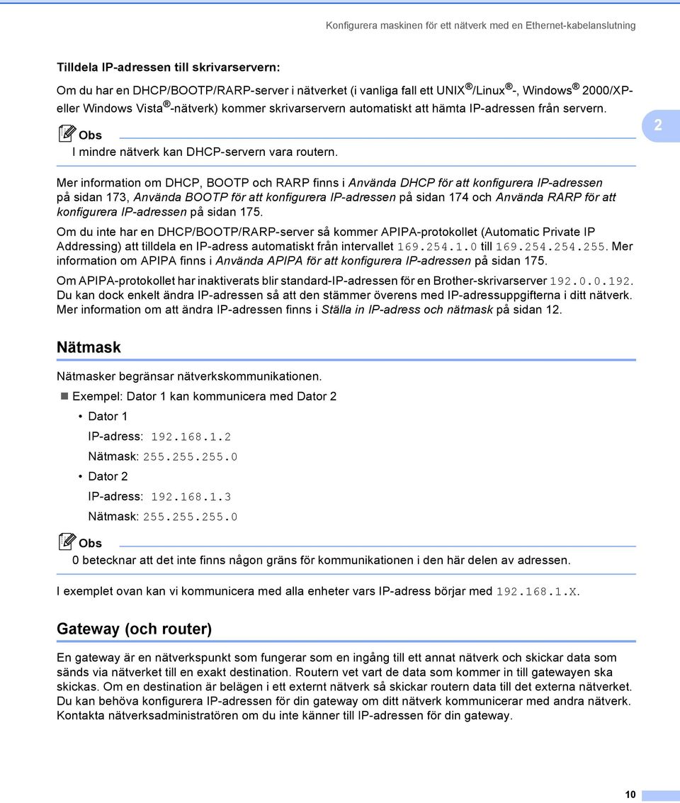 2 Mer information om DHCP, BOOTP och RARP finns i Använda DHCP för att konfigurera IP-adressen på sidan 173, Använda BOOTP för att konfigurera IP-adressen på sidan 174 och Använda RARP för att