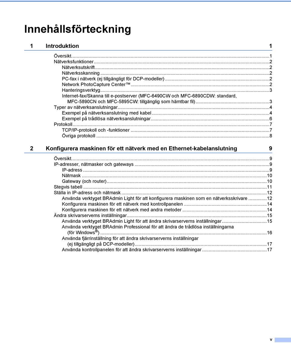 ..4 Exempel på nätverksanslutning med kabel...4 Exempel på trådlösa nätverksanslutningar...6 Protokoll...7 TCP/IP-protokoll och -funktioner...7 Övriga protokoll.