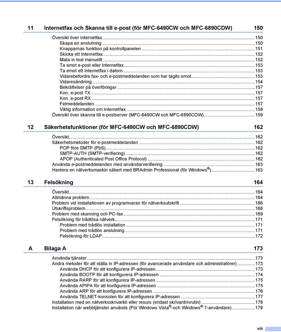 ..154 Bekräftelser på överföringar...157 Kon. e-post TX...157 Kon. e-post RX...157 Felmeddelanden...157 Viktig information om Internetfax.