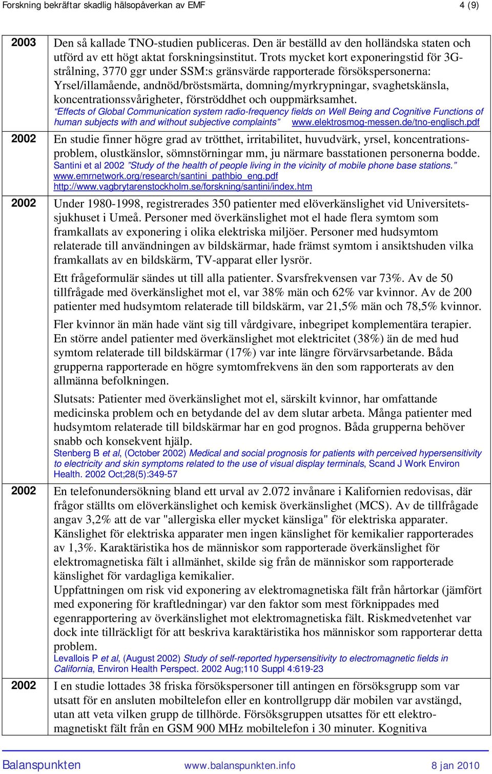 koncentrationssvårigheter, förströddhet och ouppmärksamhet.