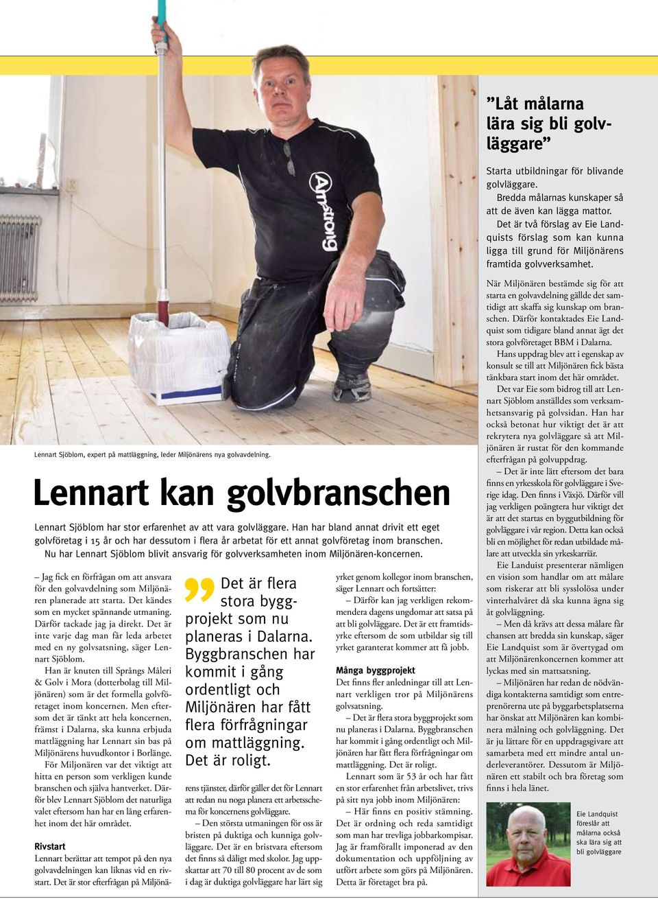 Lennart kan golvbranschen Lennart Sjöblom har stor erfarenhet av att vara golvläggare.