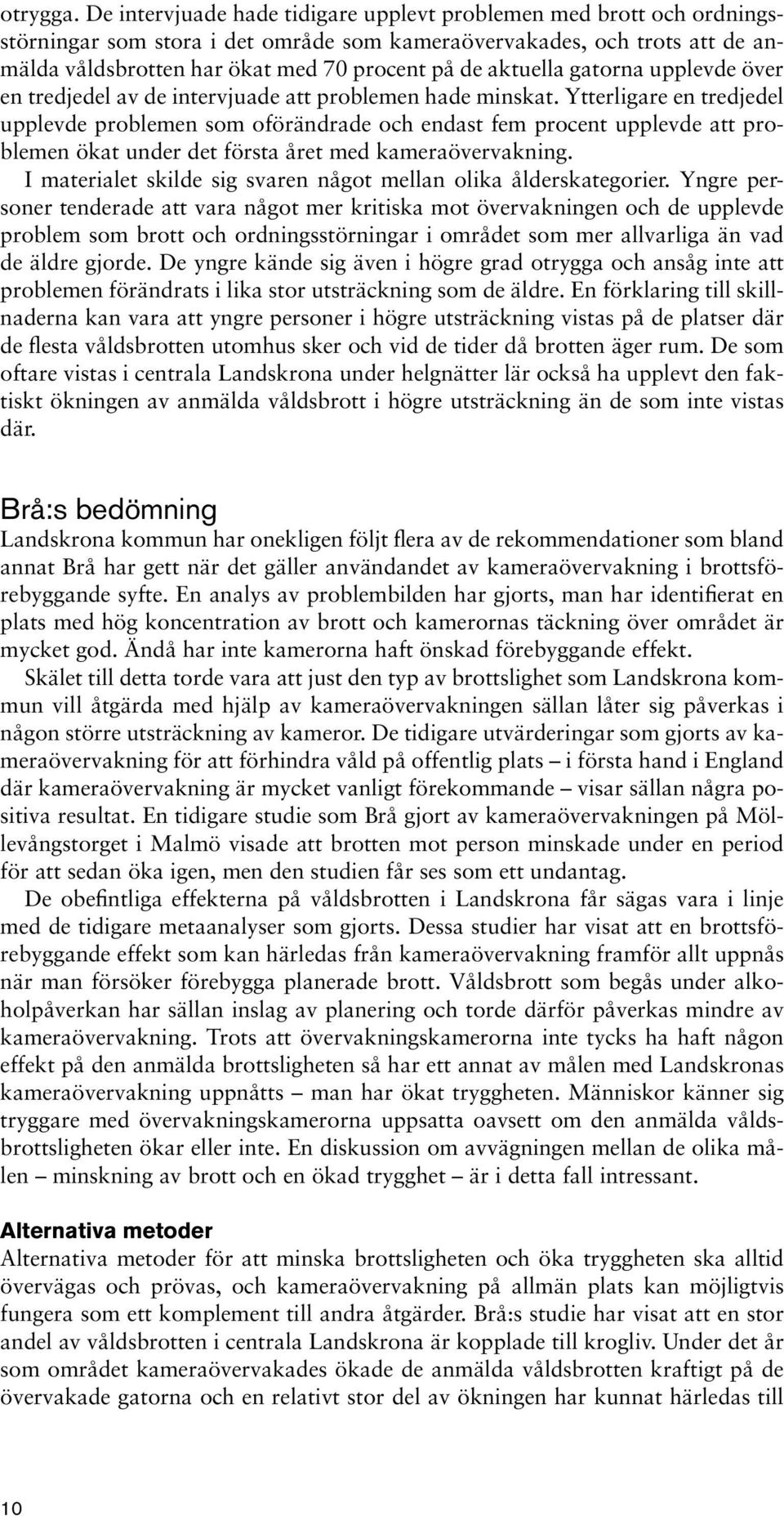 aktuella gatorna upplevde över en tredjedel av de intervjuade att problemen hade minskat.