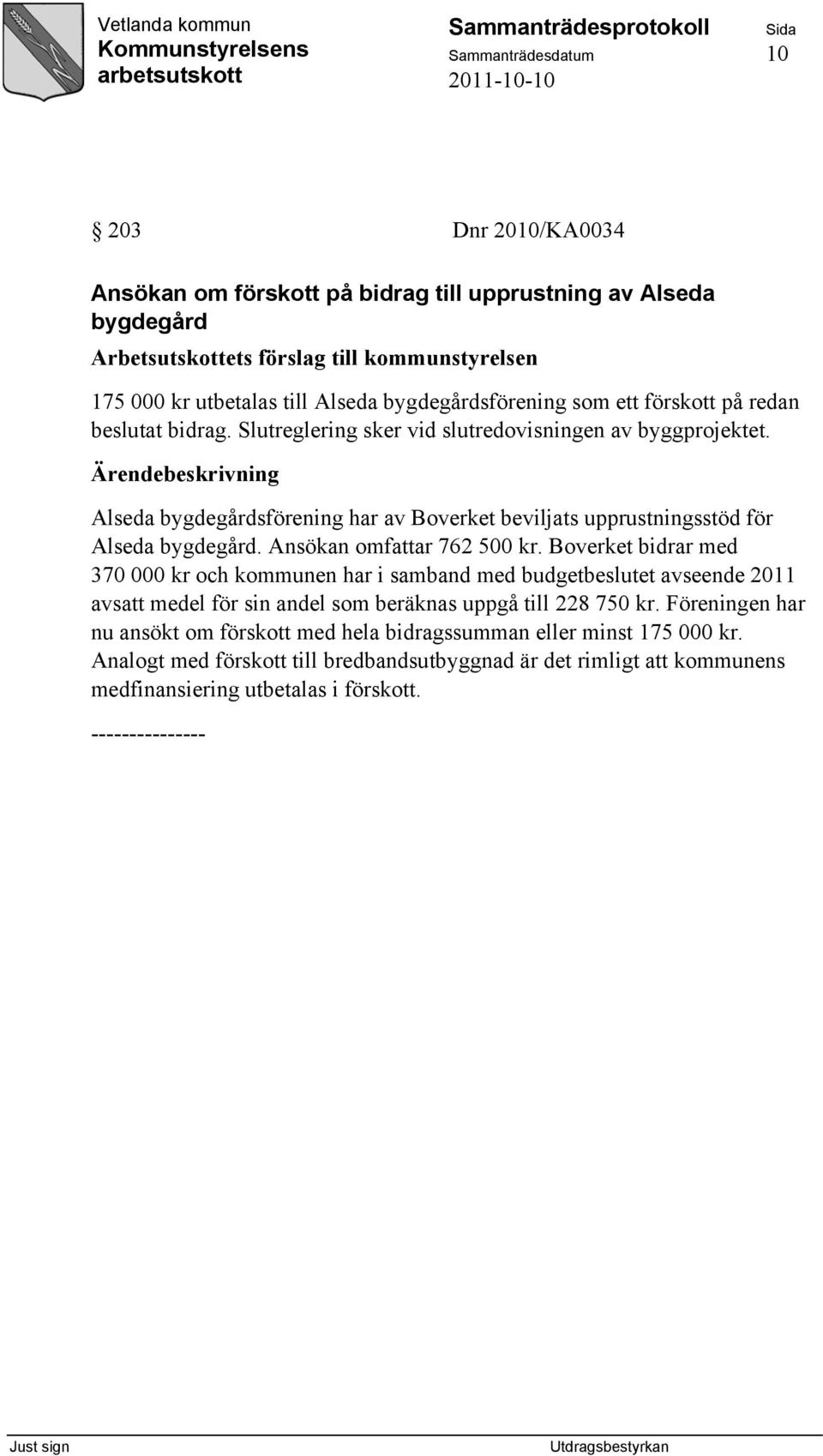 Alseda bygdegårdsförening har av Boverket beviljats upprustningsstöd för Alseda bygdegård. Ansökan omfattar 762 500 kr.