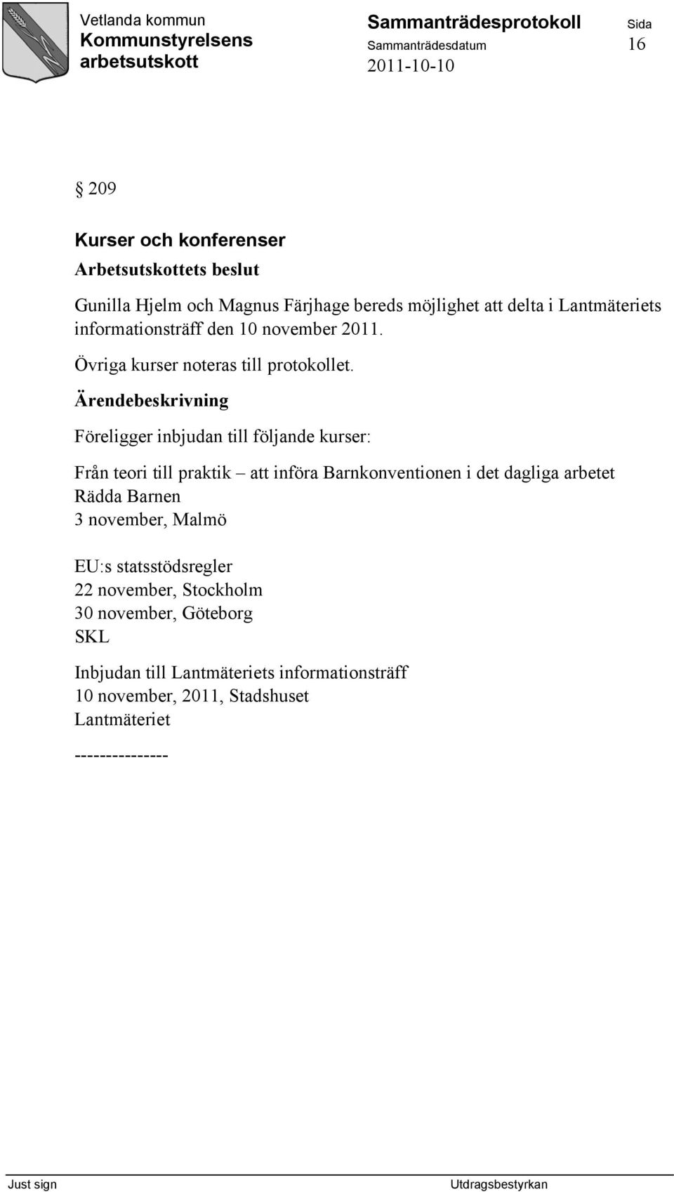 Föreligger inbjudan till följande kurser: Från teori till praktik att införa Barnkonventionen i det dagliga arbetet Rädda Barnen 3