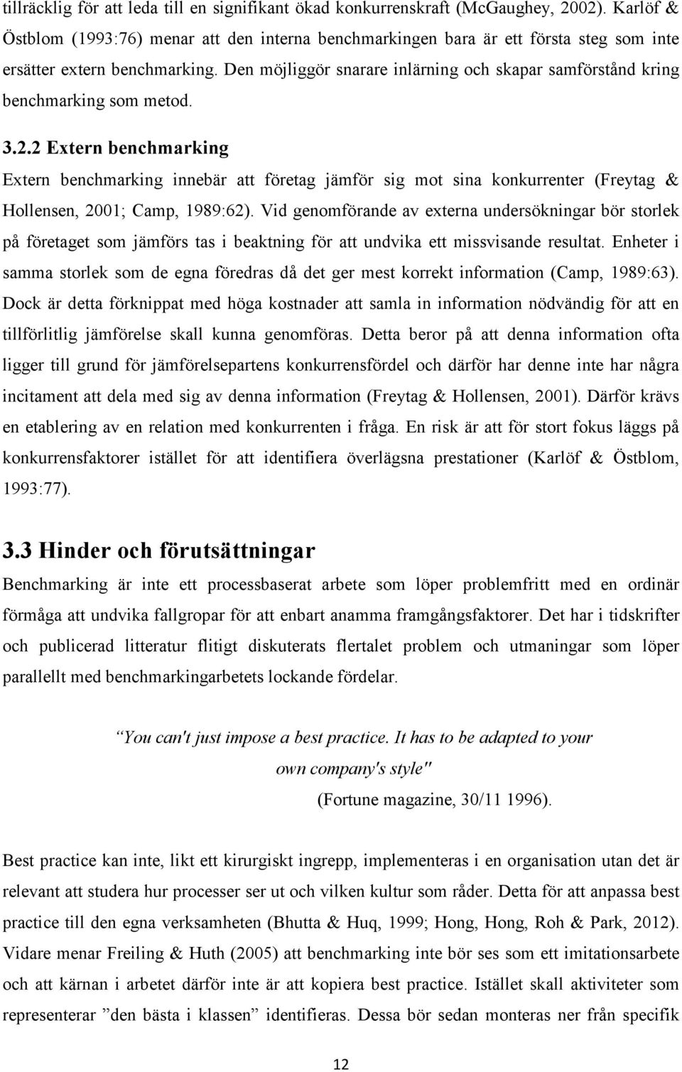 Den möjliggör snarare inlärning och skapar samförstånd kring benchmarking som metod. 3.2.