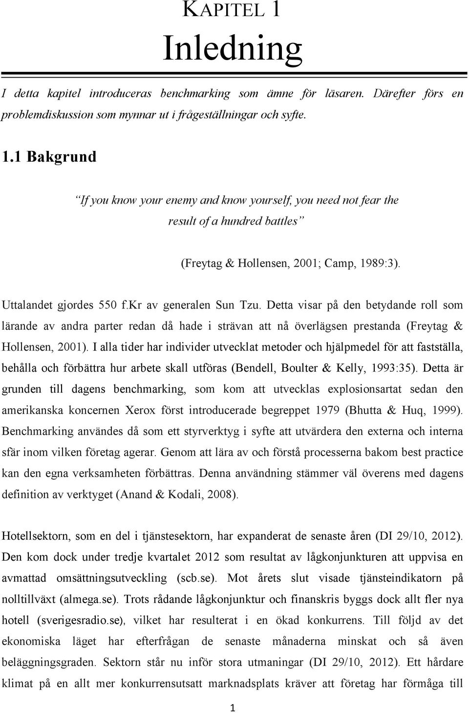 I alla tider har individer utvecklat metoder och hjälpmedel för att fastställa, behålla och förbättra hur arbete skall utföras (Bendell, Boulter & Kelly, 1993:35).