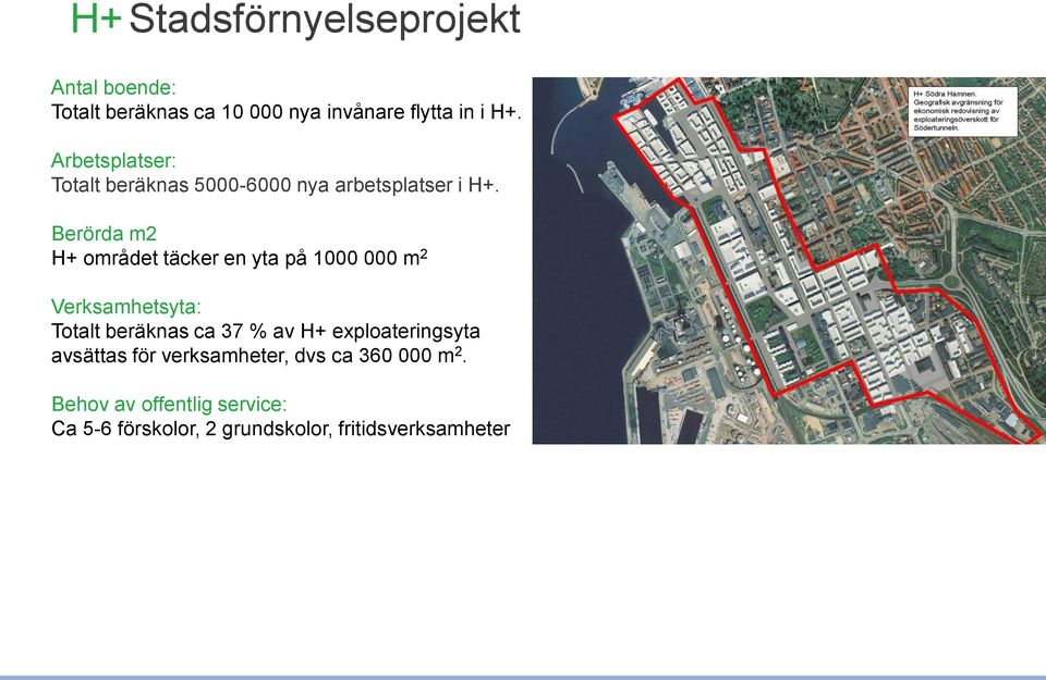 Berörda m2 H+ området täcker en yta på 1000 000 m 2 Verksamhetsyta: Totalt beräknas ca 37 % av H+