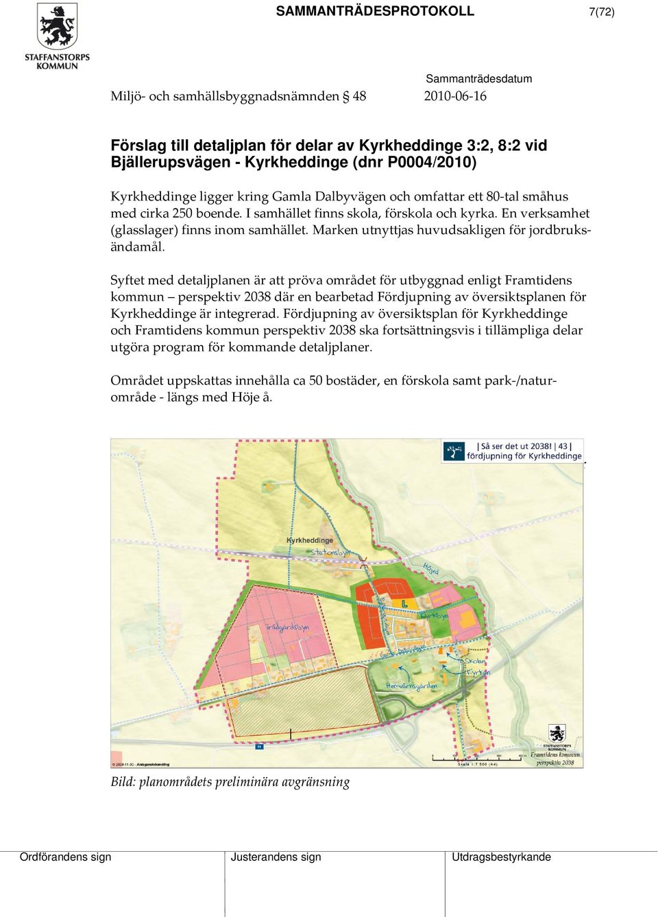 Marken utnyttjas huvudsakligen för jordbruksändamål.