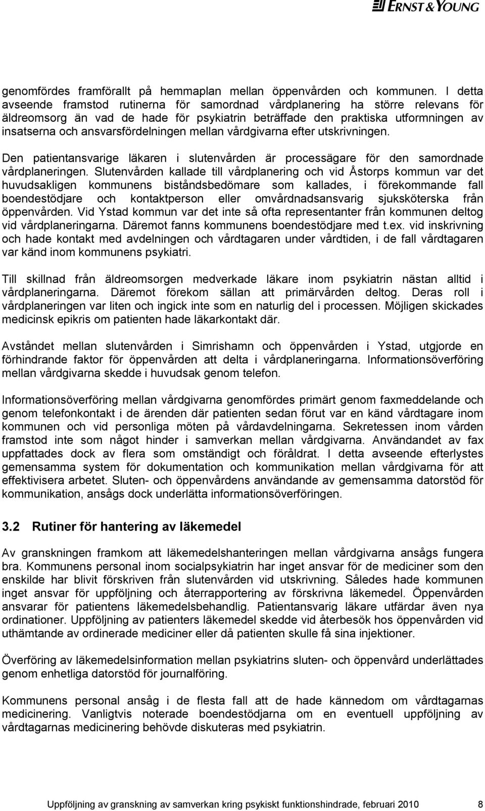 ansvarsfördelningen mellan vårdgivarna efter utskrivningen. Den patientansvarige läkaren i slutenvården är processägare för den samordnade vårdplaneringen.