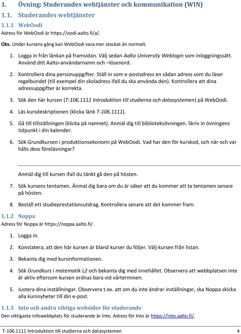 Kontrollera dina personuppgifter. Ställ in som e-postadress en sådan adress som du läser regelbundet (till exempel din skoladress ifall du ska använda den).