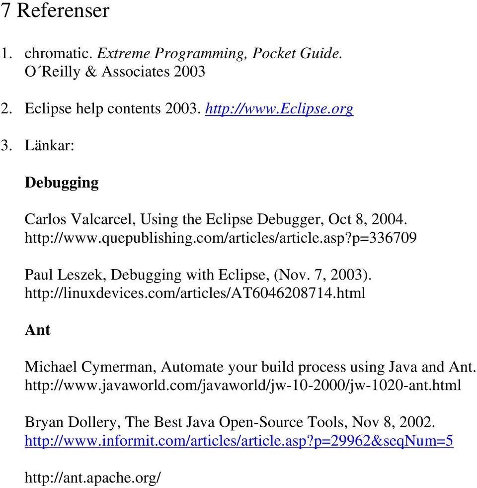 p=336709 Paul Leszek, Debugging with Eclipse, (Nov. 7, 2003). http://linuxdevices.com/articles/at6046208714.