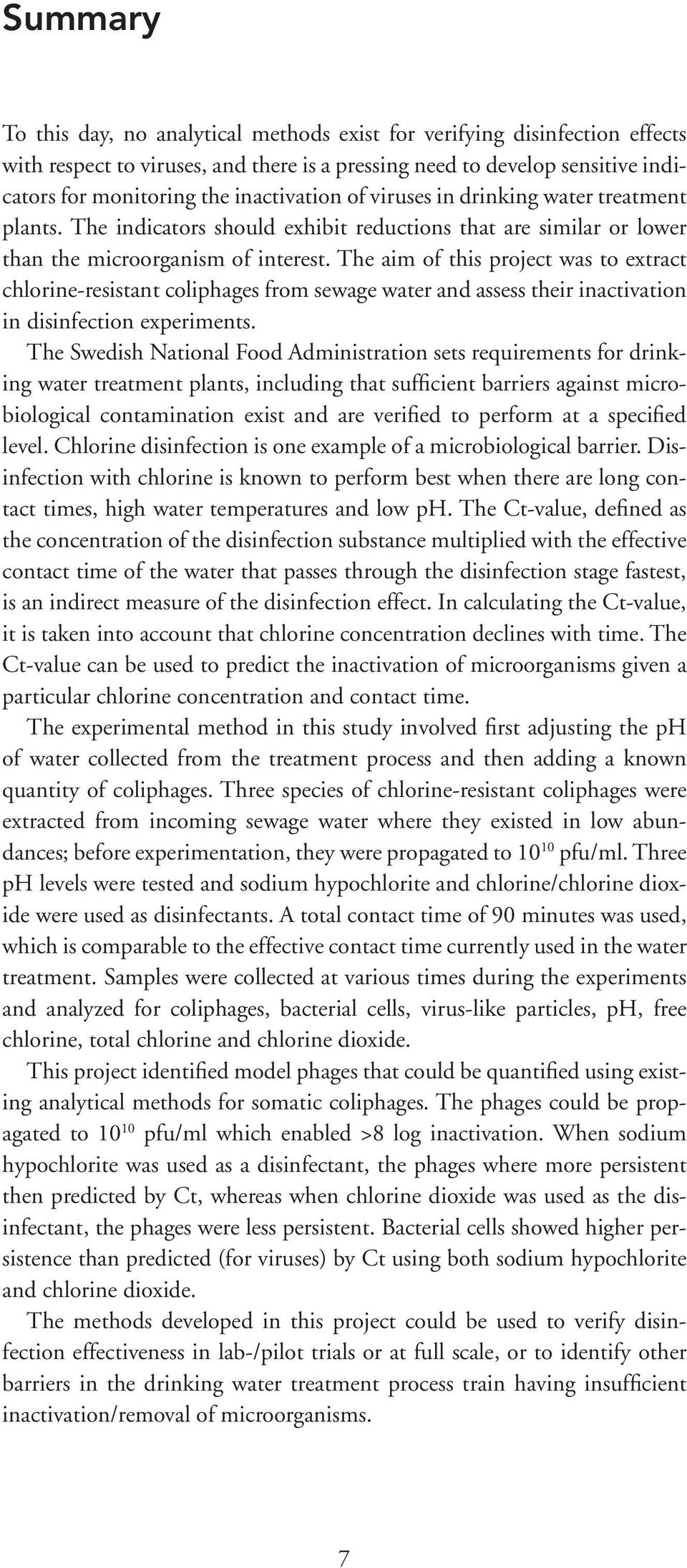 The aim of this project was to extract chlorine-resistant coliphages from sewage water and assess their inactivation in disinfection experiments.