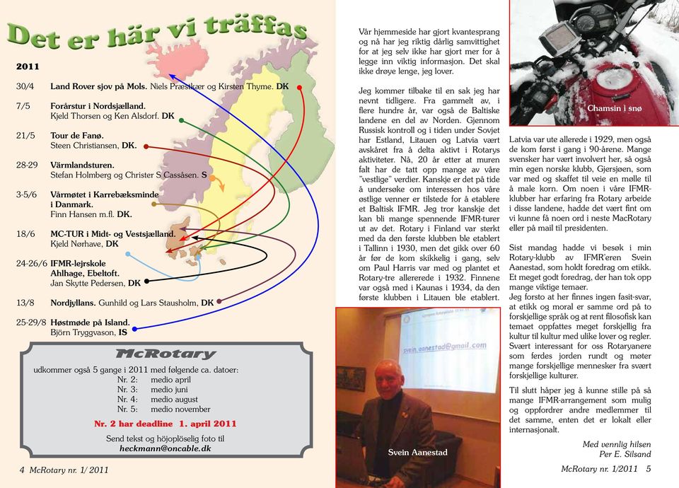 Stefan Holmberg og Christer S Cassåsen. S 3-5/6 Vårmøtet i Karrebæksminde i Danmark. Finn Hansen m.fl. DK. 18/6 MC-TUR i Midt- og Vestsjælland.