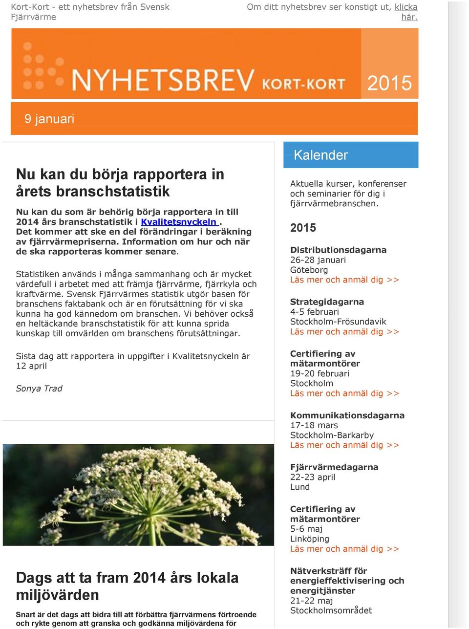 Det kommer att ske en del förändringar i beräkning av fjärrvärmepriserna. Information om hur och när de ska rapporteras kommer senare.