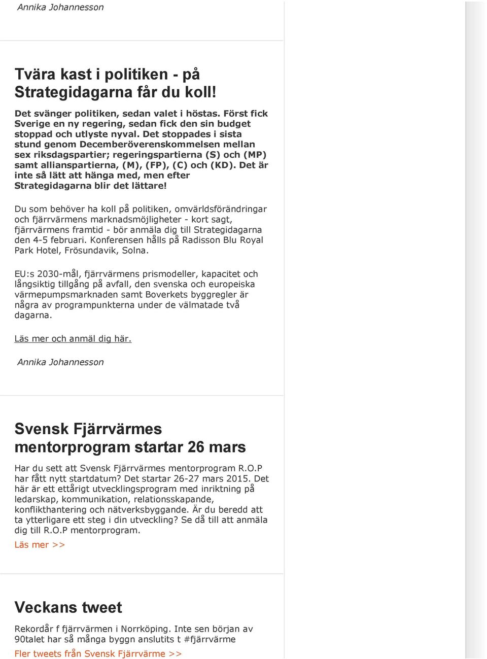 Det stoppades i sista stund genom Decemberöverenskommelsen mellan sex riksdagspartier; regeringspartierna (S) och (MP) samt allianspartierna, (M), (FP), (C) och (KD).