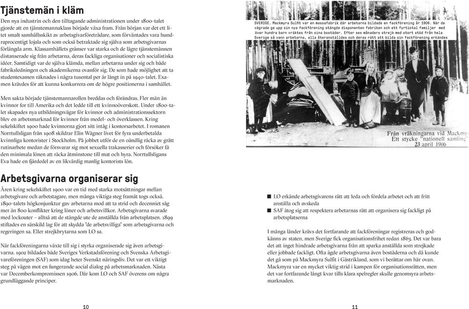 Klassamhällets gränser var starka och de lägre tjänstemännen distanserade sig från arbetarna, deras fackliga organisationer och socialistiska idéer.
