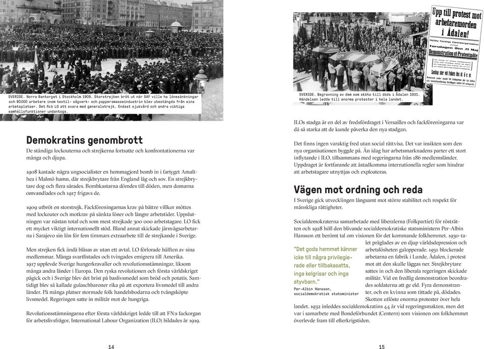 Det fick LO att svara med generalstrejk. Endast sjukvård och andra viktiga samhällsfunktioner undantogs.