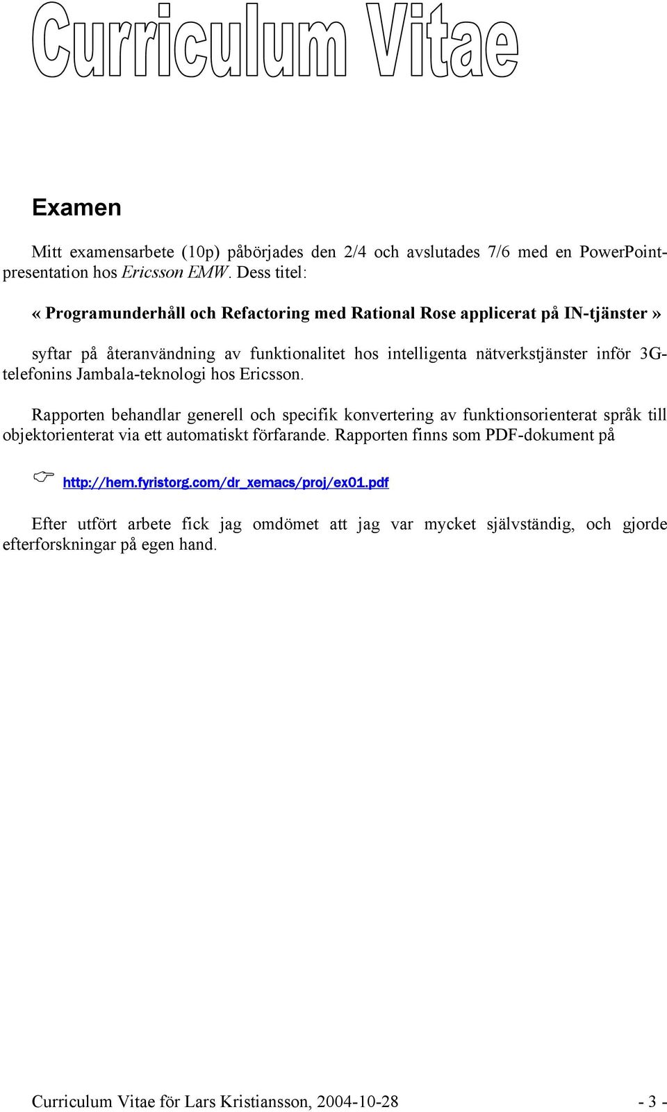 3Gtelefonins Jambala-teknologi hos Ericsson. Rapporten behandlar generell och specifik konvertering av funktionsorienterat språk till objektorienterat via ett automatiskt förfarande.