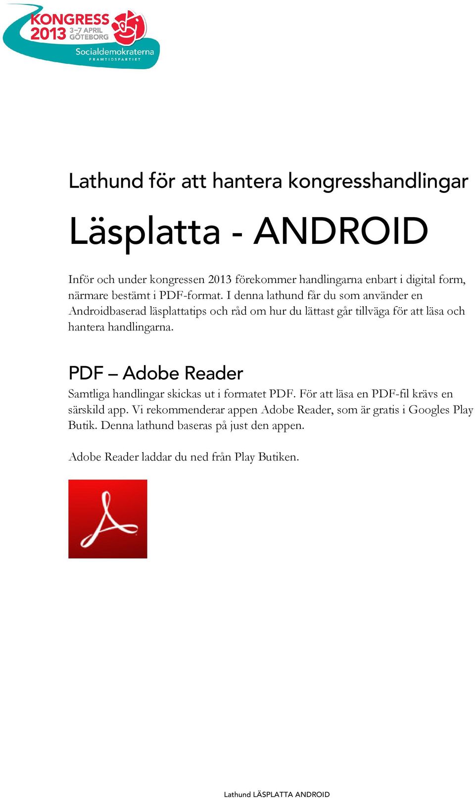 I denna lathund får du som använder en Androidbaserad läsplattatips och råd om hur du lättast går tillväga för att läsa och hantera handlingarna.