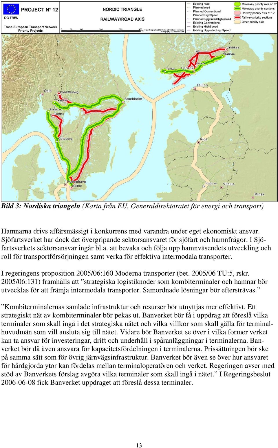 I regeringens proposition 2005/06:160 Moderna transporter (bet. 2005/06 TU:5, rskr.