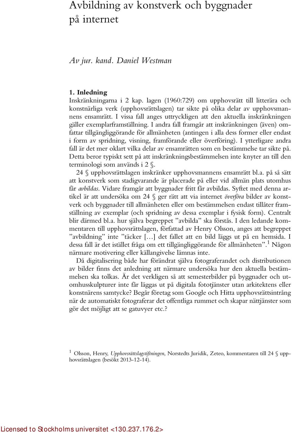 I vissa fall anges uttryckligen att den aktuella inskränkningen gäller exemplarframställning.