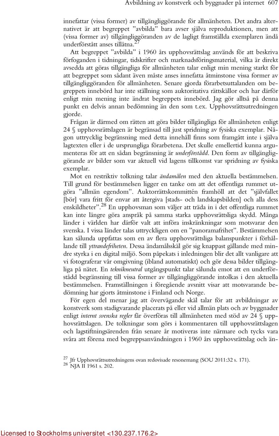 27 Att begreppet avbilda i 1960 års upphovsrättslag används för att beskriva förfoganden i tidningar, tidskrifter och marknadsföringsmaterial, vilka är direkt avsedda att göras tillgängliga för