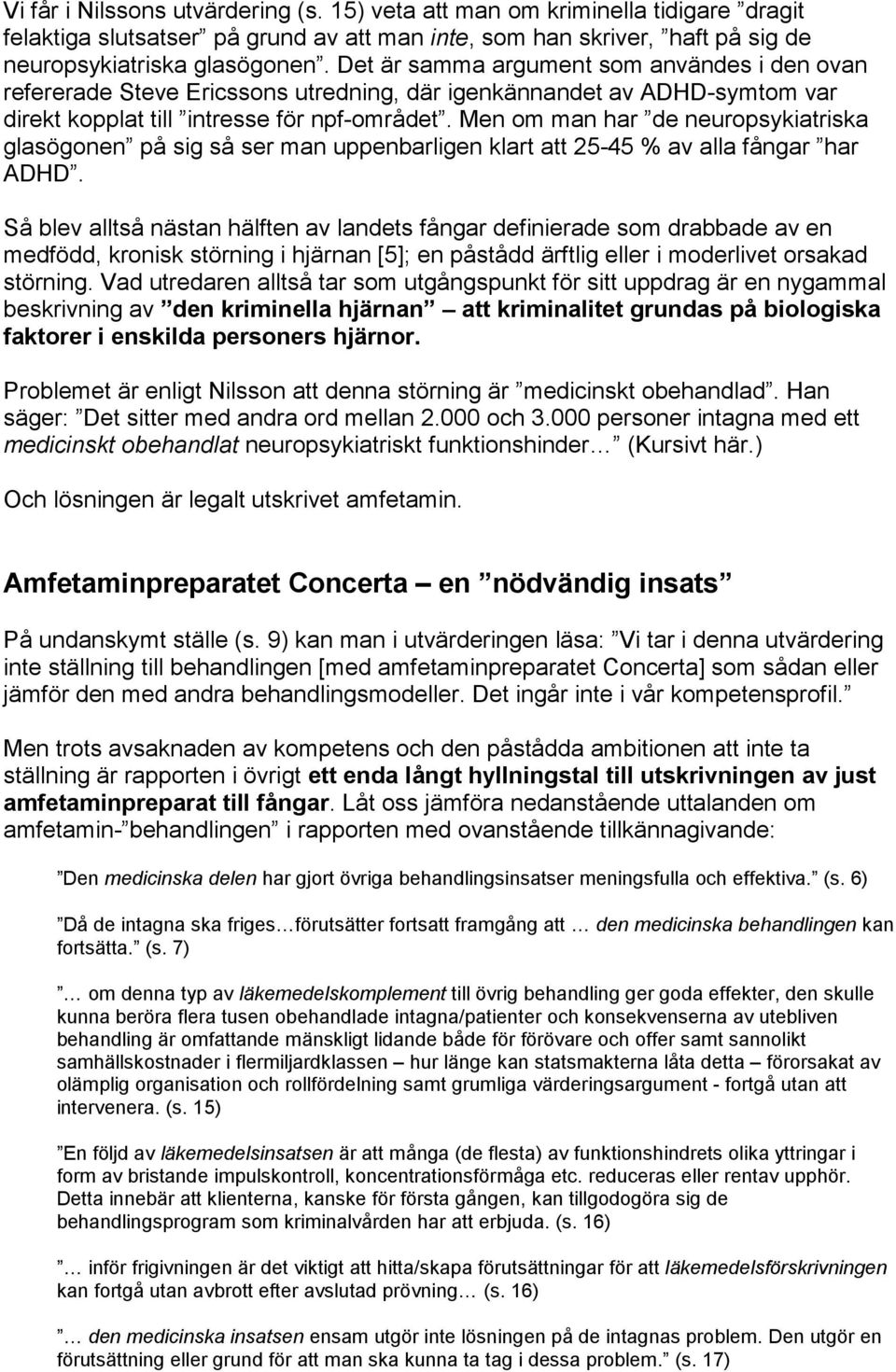 Men om man har de neuropsykiatriska glasögonen på sig så ser man uppenbarligen klart att 25-45 % av alla fångar har ADHD.