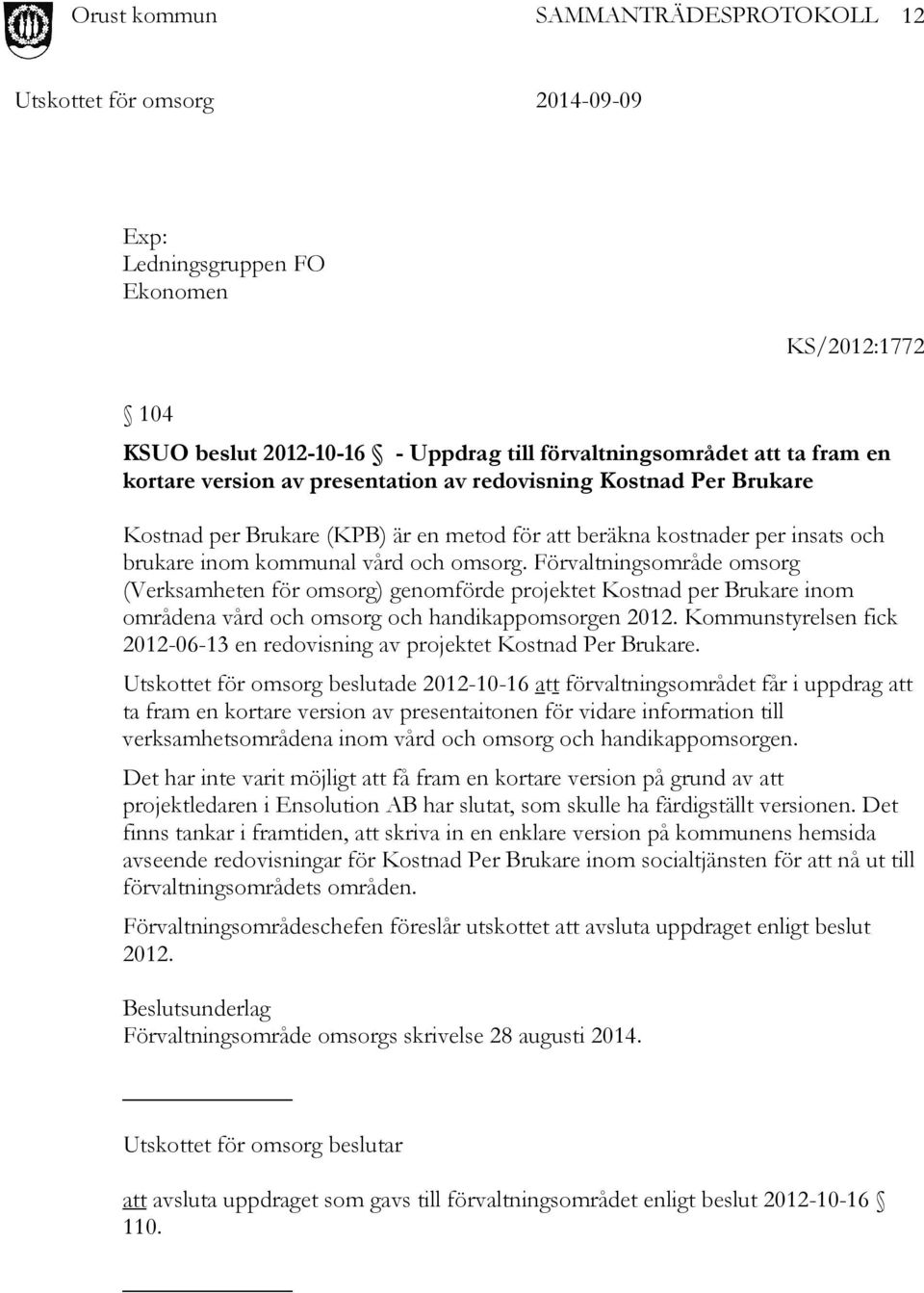 Förvaltningsområde omsorg (Verksamheten för omsorg) genomförde projektet Kostnad per Brukare inom områdena vård och omsorg och handikappomsorgen 2012.