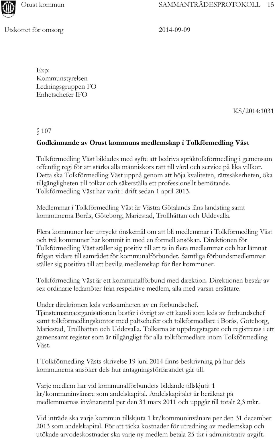 Detta ska Tolkförmedling Väst uppnå genom att höja kvaliteten, rättssäkerheten, öka tillgängligheten till tolkar och säkerställa ett professionellt bemötande.