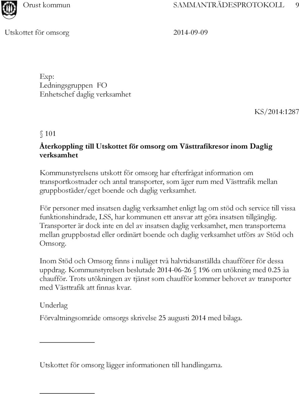 För personer med insatsen daglig verksamhet enligt lag om stöd och service till vissa funktionshindrade, LSS, har kommunen ett ansvar att göra insatsen tillgänglig.