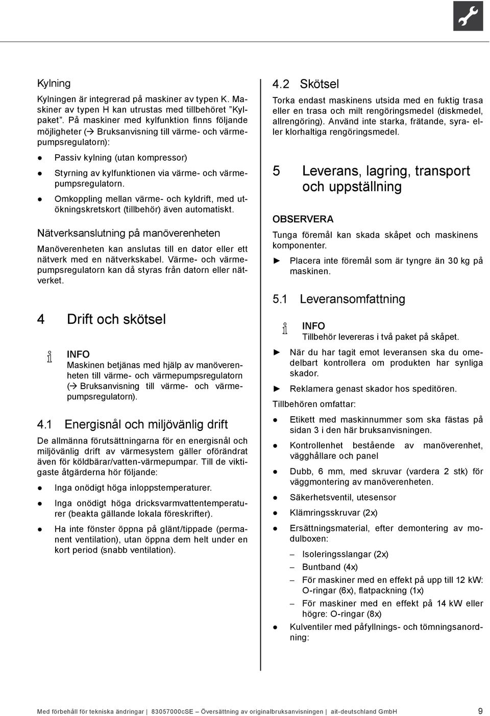 värmepumpsregulatorn. Omkoppling mellan värme- och kyldrift, med utökningskretskort (tillbehör) även automatiskt.