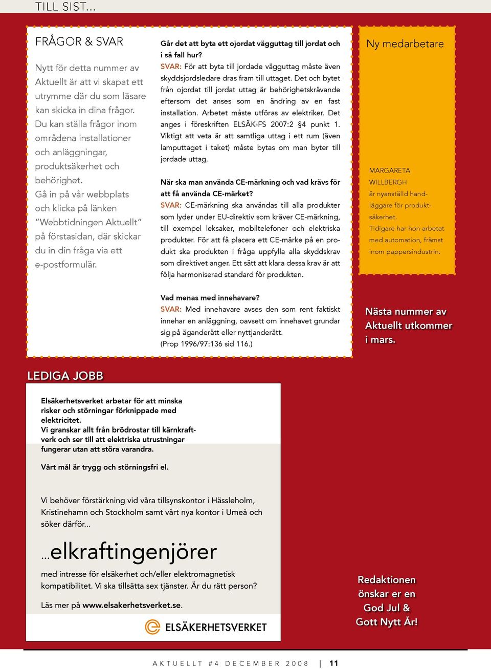 Gå in på vår webbplats och klicka på länken Webbtidningen Aktuellt på förstasidan, där skickar du in din fråga via ett e-postformulär.