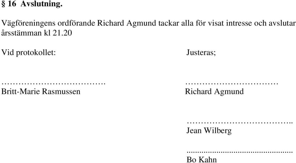 för visat intresse och avslutar årsstämman kl 21.