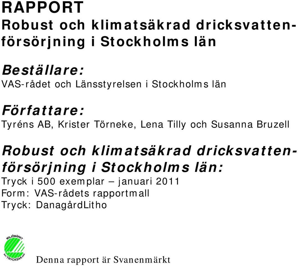 Susanna Bruzell Robust och klimatsäkrad dricksvattenförsörjning i Stockholms län: Tryck i 500