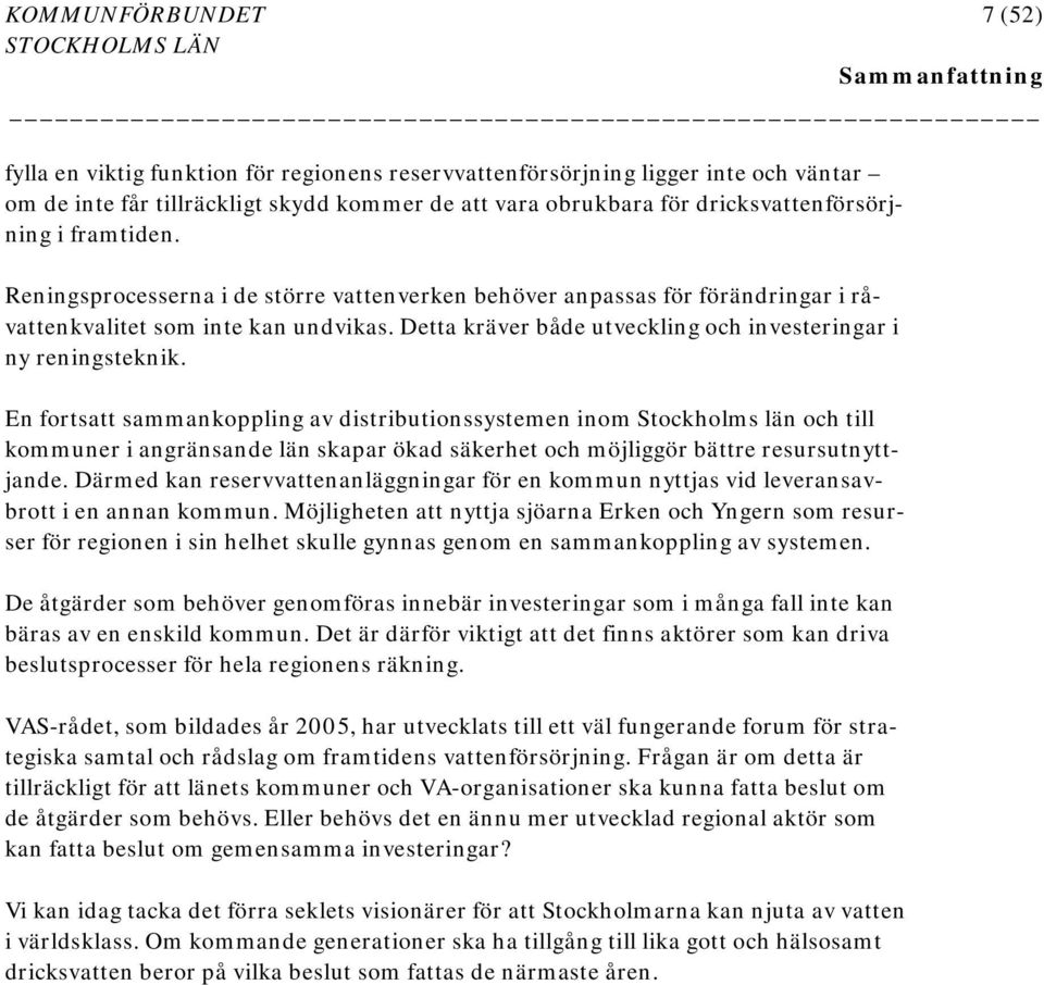 Detta kräver både utveckling och investeringar i ny reningsteknik.