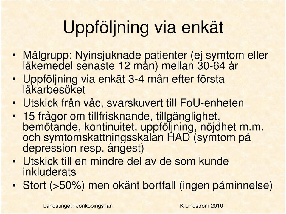 tillfrisknande, tillgänglighet, bemötande, kontinuitet, uppföljning, nöjdhet m.m. och symtomskattningsskalan HAD (symtom på depression resp.