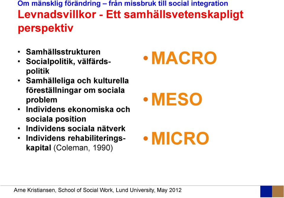 Samhälleliga och kulturella föreställningar om sociala problem Individens ekonomiska och