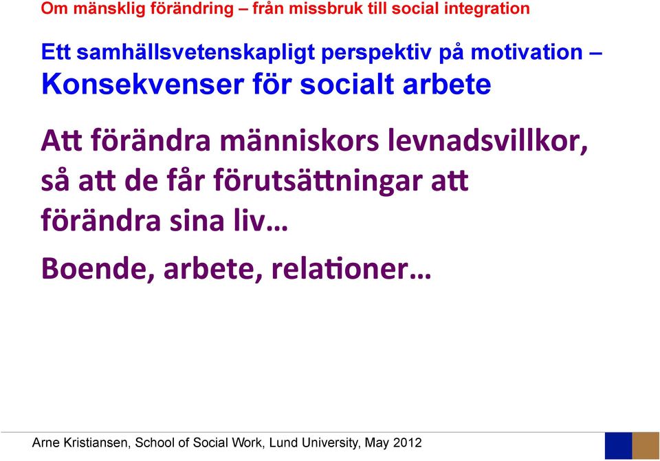 socialt arbete A" förändra människors levnadsvillkor, så a" de