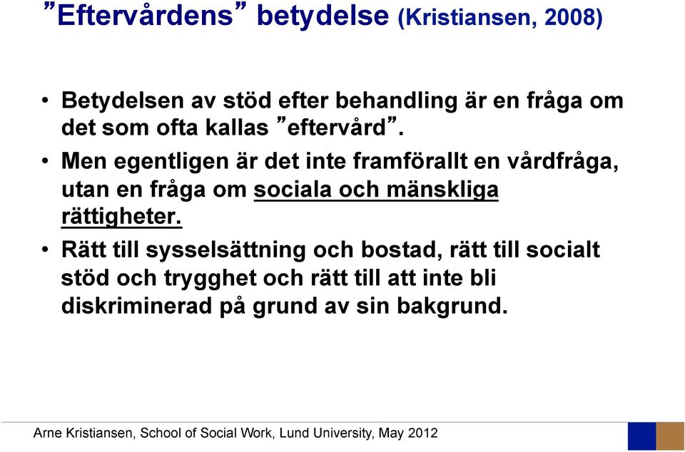 Men egentligen är det inte framförallt en vårdfråga, utan en fråga om sociala och mänskliga