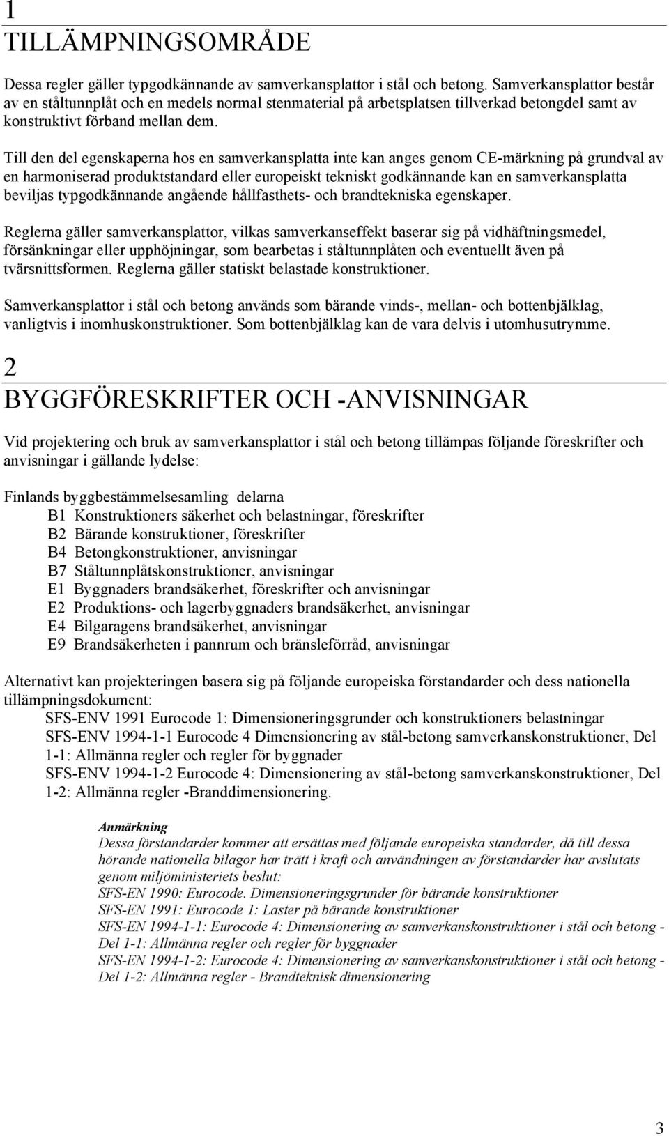 Till den del egenskaperna hos en samverkansplatta inte kan anges genom CE-märkning på grundval av en harmoniserad produktstandard eller europeiskt tekniskt godkännande kan en samverkansplatta