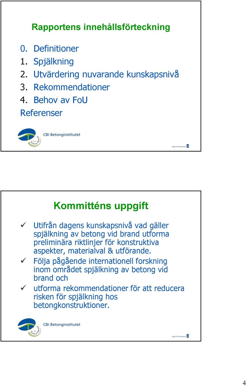 preliminära riktlinjer för konstruktiva aspekter, materialval & utförande.