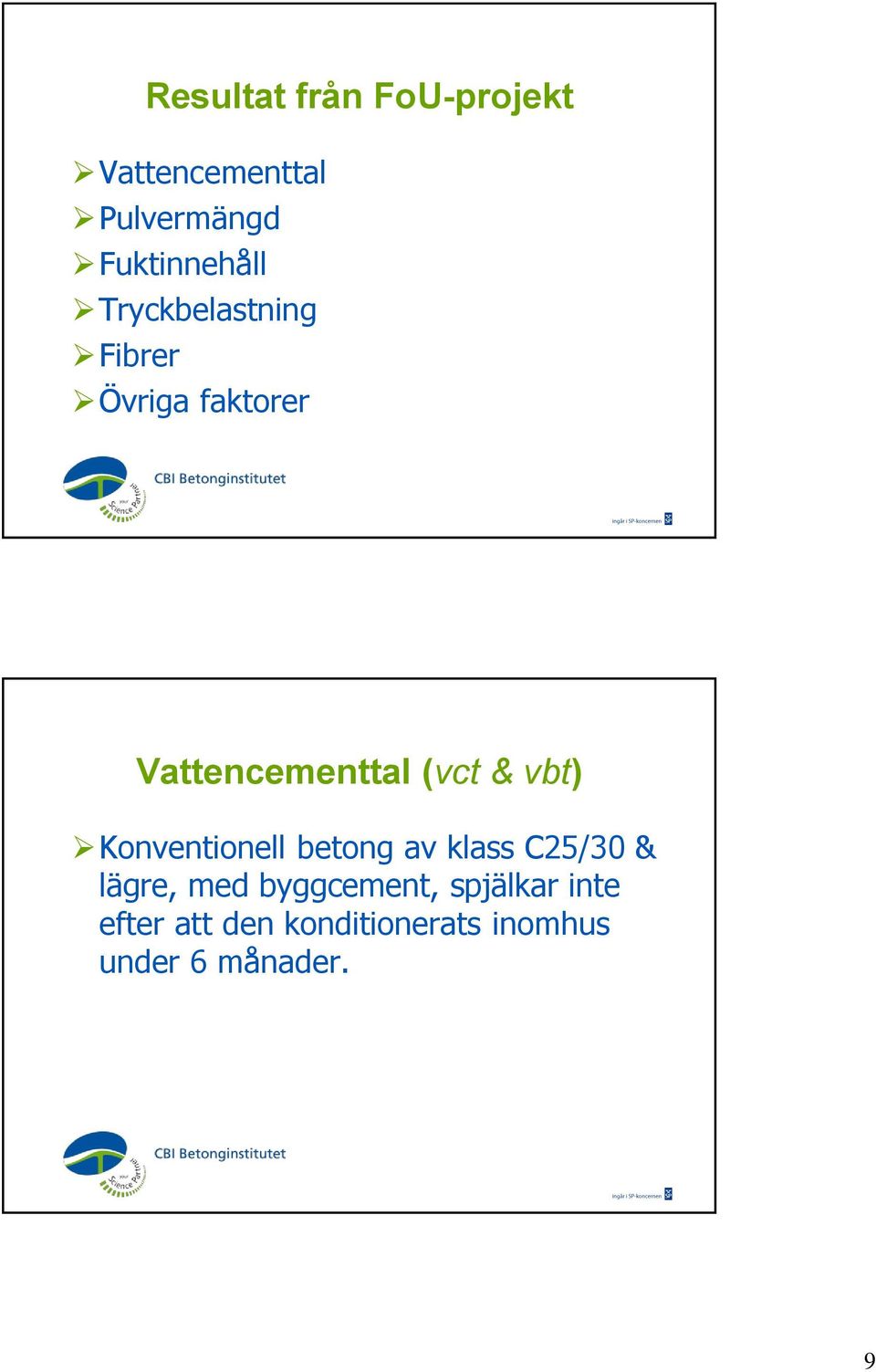 Konventionell betong av klass C25/30 & lägre, med byggcement,