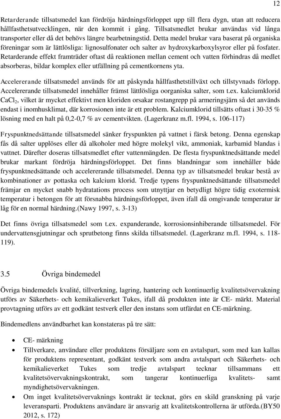 Detta medel brukar vara baserat på organiska föreningar som är lättlösliga: lignosulfonater och salter av hydroxykarboxylsyror eller på fosfater.