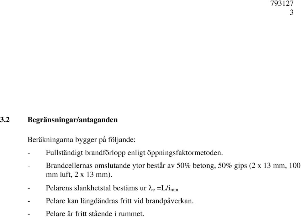 enligt öppningsfaktormetoden.