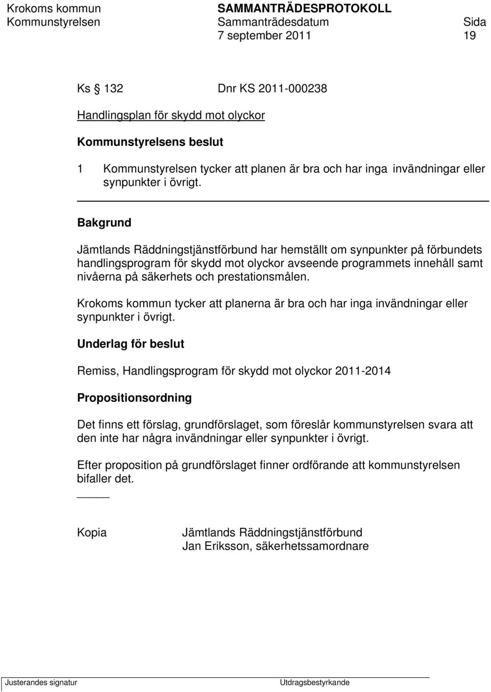 Bakgrund Jämtlands Räddningstjänstförbund har hemställt om synpunkter på förbundets handlingsprogram för skydd mot olyckor avseende programmets innehåll samt nivåerna på säkerhets och