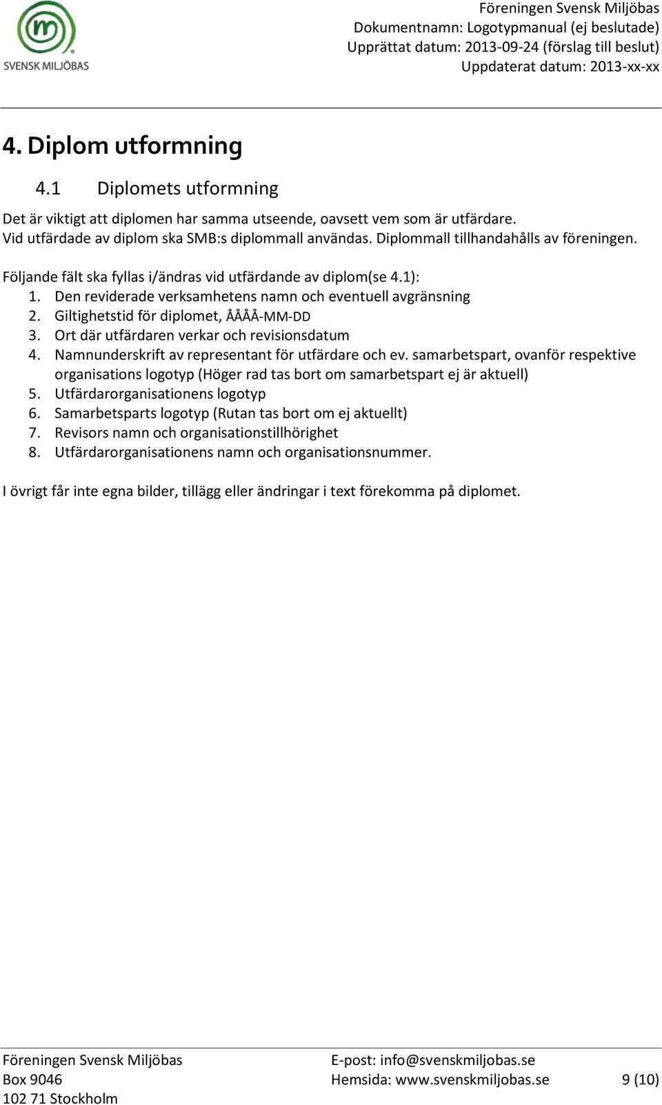 Giltighetstid för diplomet, ÅÅÅÅ-MM-DD 3. Ort där utfärdaren verkar och revisionsdatum 4. Namnunderskrift av representant för utfärdare och ev.