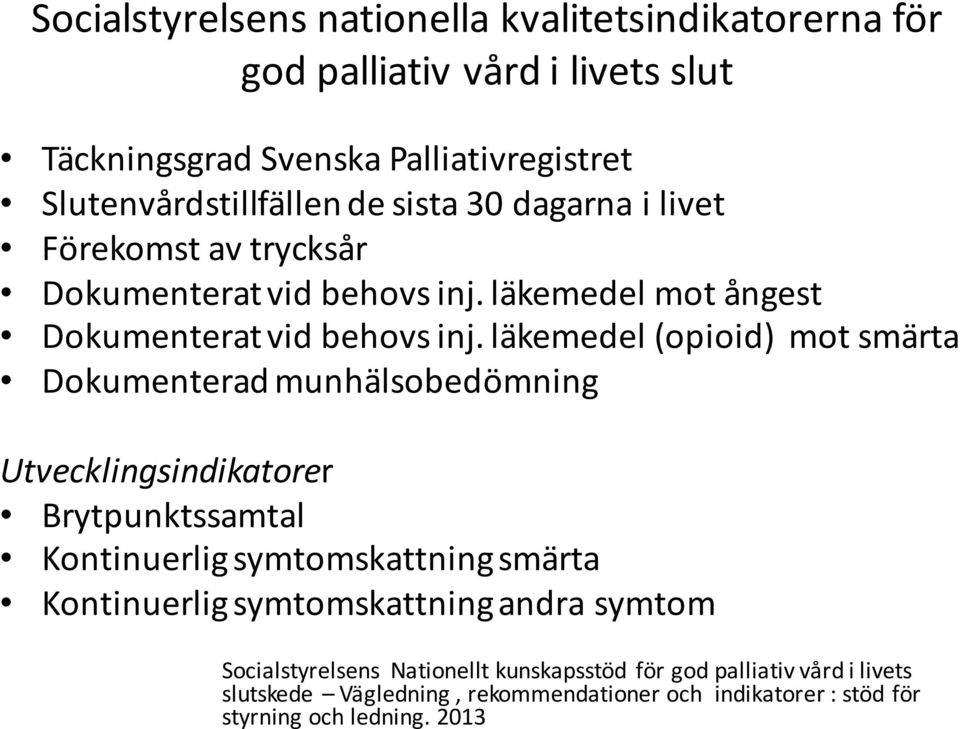 läkemedel (opioid) mot smärta Dokumenterad munhälsobedömning Utvecklingsindikatorer Brytpunktssamtal Kontinuerlig symtomskattning smärta Kontinuerlig