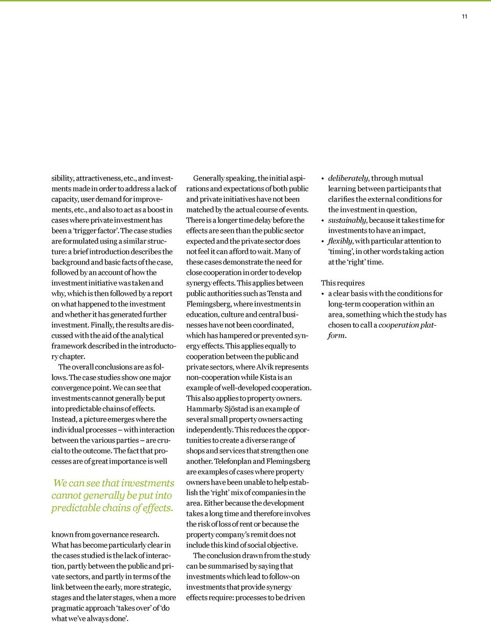 The case studies are formulated using a similar structure: a brief introduction describes the background and basic facts of the case, followed by an account of how the investment initiative was taken